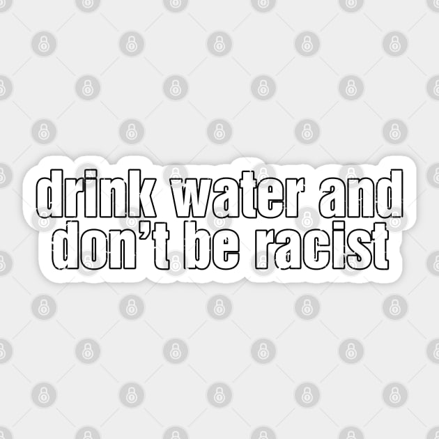 Drink Water And Don’t Be A Racist AOC Sticker Sticker by pbdotman